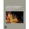 Lives Of The Queens Of England (Volume 10); From The Norman Conquest door Agnes Strickland