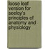 Loose Leaf Version for Seeley's Principles of Anatomy and Physiology