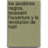 Los jacobinos negros. Toussaint L'Ouverture y la Revolucion de Haiti door Cyril Lionel Robert James