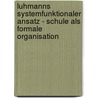 Luhmanns Systemfunktionaler Ansatz - Schule Als Formale Organisation by Ulrike Triebel