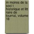 M Moires de La Soci T Historique Et Litt Raire de Tournai, Volume 18