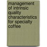 Management Of Intrinsic Quality Characteristics For Specialty Coffee door Peter Laderach