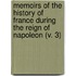 Memoirs Of The History Of France During The Reign Of Napoleon (V. 3)