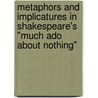 Metaphors And Implicatures In Shakespeare's "Much Ado About Nothing" by Achim Binder