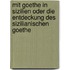Mit Goethe in Sizilien oder Die Entdeckung des sizilianischen Goethe
