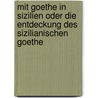 Mit Goethe in Sizilien oder Die Entdeckung des sizilianischen Goethe door Helmut J. Dahmer