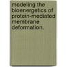 Modeling The Bioenergetics Of Protein-Mediated Membrane Deformation. by Neeraj Jagd Agrawal