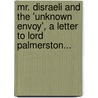 Mr. Disraeli And The 'Unknown Envoy', A Letter To Lord Palmerston... by Anthony Blake Rathborne