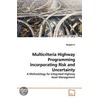 Multicriteria Highway Programming Incorporating Risk And Uncertainty door Zongzhi Li