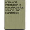 Noise And Information In Nanoelectronics, Sensors, And Standards Iii door Janusz M. Smulko