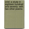 Oriel; A Study In Eighteen Hundred And Seventy: With Two Other Poems door James Kenward