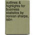 Outlines & Highlights For Business Statistics By Norean Sharpe, Isbn