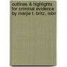Outlines & Highlights For Criminal Evidence By Marjie T. Britz, Isbn door Marjie Britz