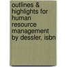 Outlines & Highlights For Human Resource Management By Dessler, Isbn by Dessler