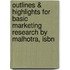 Outlines & Highlights For Basic Marketing Research By Malhotra, Isbn