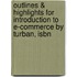 Outlines & Highlights For Introduction To E-commerce By Turban, Isbn