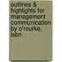 Outlines & Highlights For Management Communication By O'rourke, Isbn