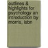 Outlines & Highlights For Psychology An Introduction By Morris, Isbn