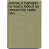 Outlines & Highlights For West's Federal Tax Research By Raabe, Isbn door Raabe and Whittenburg and Sanders and Bo