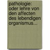 Pathologie: Oder Lehre Von Den Affecten Des Lebendigen Organismus... door Joachim Dietrich Brandis