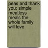 Peas And Thank You: Simple Meatless Meals The Whole Family Will Love door Sarah Matheny