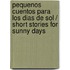 Pequenos cuentos para los dias de sol / Short Stories for Sunny Days