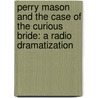 Perry Mason And The Case Of The Curious Bride: A Radio Dramatization by Mark Twain and M.J. Elliott