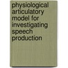 Physiological Articulatory Model For Investigating Speech Production door Qiang Fang
