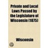 Private And Local Laws Passed By The Legislature Of Wisconsin (1875)