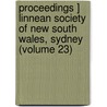 Proceedings ] Linnean Society Of New South Wales, Sydney (Volume 23) door General Books