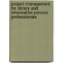 Project Management For Library And Information Service Professionals
