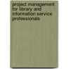 Project Management For Library And Information Service Professionals door Kirsten Black