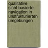 Qualitative Sicht-basierte Navigation in unstrukturierten Umgebungen door Thomas Wagner