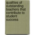 Qualities Of Outstanding Teachers That Contribute To Student Success