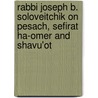 Rabbi Joseph B. Soloveitchik On Pesach, Sefirat Ha-Omer And Shavu'Ot door David Shapiro