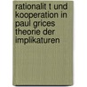 Rationalit T Und Kooperation In Paul Grices Theorie Der Implikaturen by Sebastian Gebeler