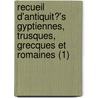 Recueil D'Antiquit?'s Gyptiennes, Trusques, Grecques Et Romaines (1) door Anne-Claude-Philippe De Caylus