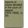 Reports Of Cases Decided In The Court Of Appeal [1876-1900]. (V. 24) door Ontario. Court Of Appeal