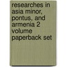 Researches In Asia Minor, Pontus, And Armenia 2 Volume Paperback Set door William John Hamilton