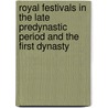 Royal Festivals in the Late Predynastic Period and the First Dynasty by Alejandro Jiminez Serrano