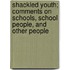 Shackled Youth; Comments On Schools, School People, And Other People