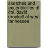Sketches And Eccentricities Of Col. David Crockett Of West Tennessee by Ralph Harper