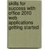 Skills For Success With Office 2010 Web Applications Getting Started