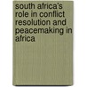 South Africa's Role in Conflict Resolution and Peacemaking in Africa door Roger J. Southall