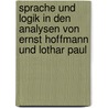 Sprache Und Logik In Den Analysen Von Ernst Hoffmann Und Lothar Paul door Peter Keirat