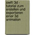 Swift 3D - Tutorial Zum Erstellen Und Exportieren Einer 3D Animation