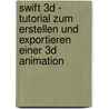 Swift 3D - Tutorial Zum Erstellen Und Exportieren Einer 3D Animation by Sylvia Kruger