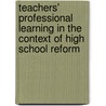 Teachers' Professional Learning In The Context Of High School Reform door Elizabeth Boatright