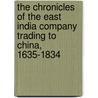 The Chronicles Of The East India Company Trading To China, 1635-1834 by Hosea Ballou Morse