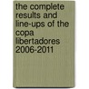 The Complete Results And Line-Ups Of The Copa Libertadores 2006-2011 by Dirk Karsdorp